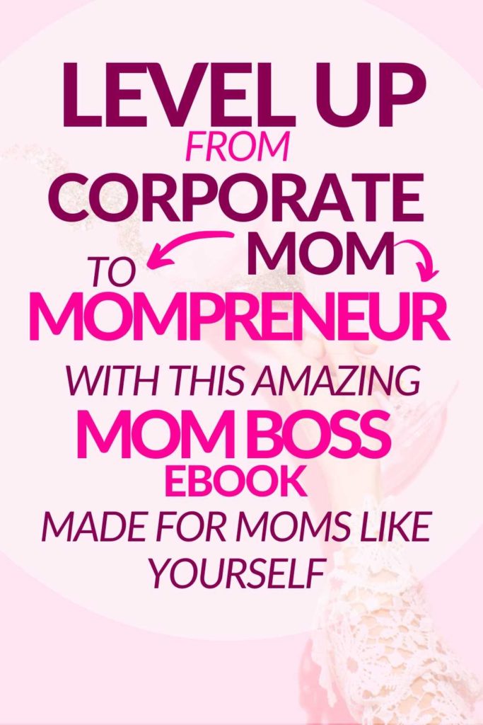 Level up from corporate mom to mompreneur with this amazing mom boss ebook made for moms who want to make the switch and level up their mom life.