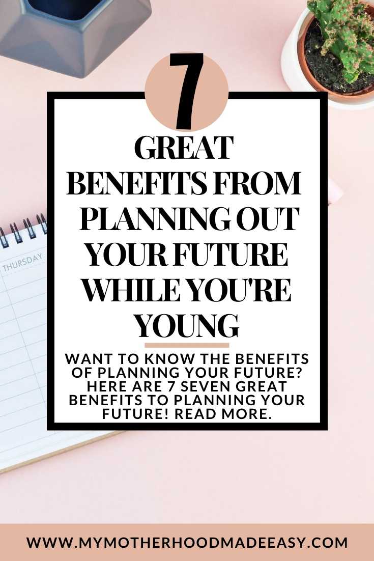 7 Great Benefits To Planning Your Future