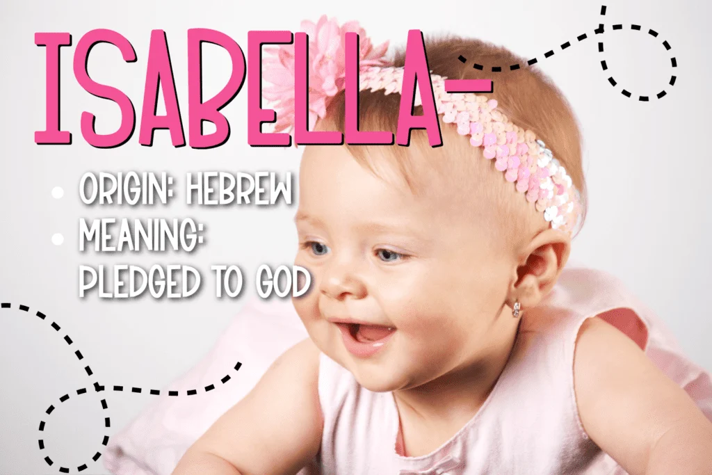 The name Isabella comes from Hebrew and means "God is my oath." It is a beautiful name with a lovely meaning, and it is perfect for any baby girl. The origin of the name is also very special, making it a perfect choice for any family. Parents should pick this name for their baby girl because it is both beautiful and meaningful. See All 100+ Pretty Baby Girl Names with Cute Nicknames and Meanings